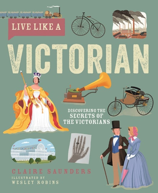 Live Like A Victorian - Discovering the Secrets of the Victorians