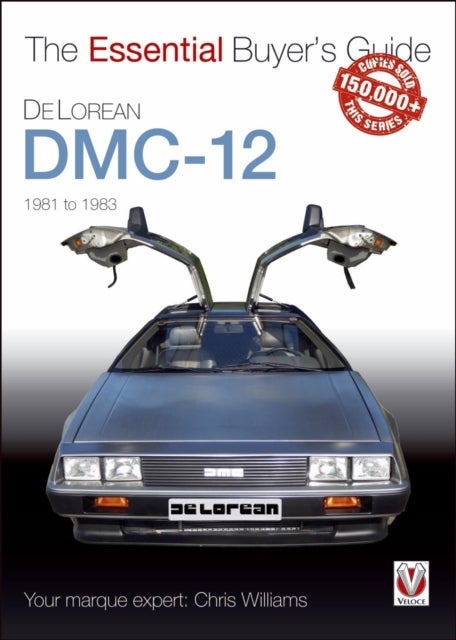 Veloce The Essential Buyer''s Guide Delorean DMC-12 1981 to 1983 - The Essential Buyer’s Guide