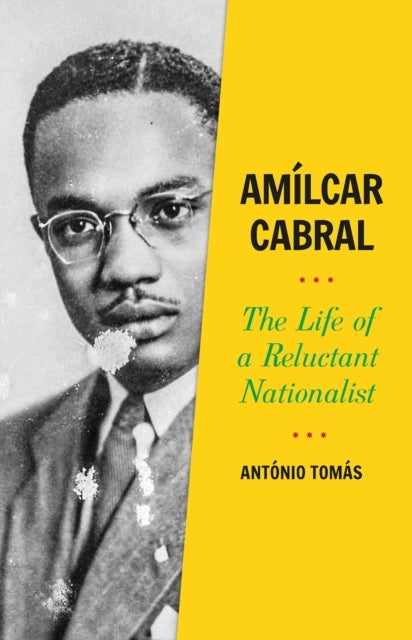 Amílcar Cabral - The Life of a Reluctant Nationalist