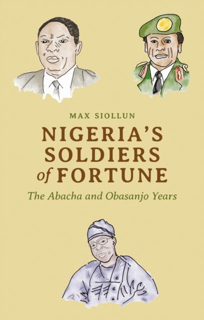 Nigeria''s Soldiers of Fortune - The Abacha and Obasanjo Years