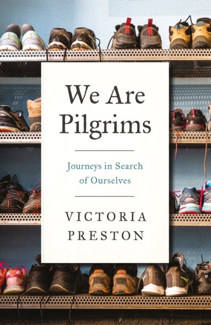 We Are Pilgrims - Journeys in Search of Ourselves