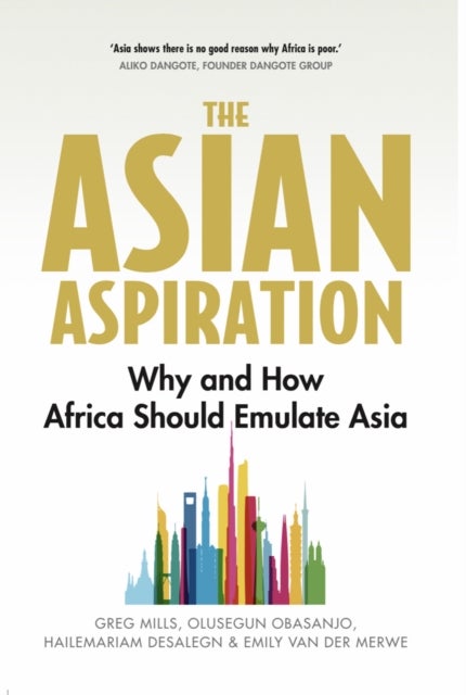 Asian Aspiration - Why and How Africa Should Emulate Asia--and What It Should Avoid