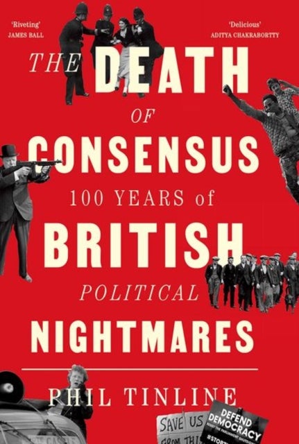 Death of Consensus - 100 Years of British Political Nightmares