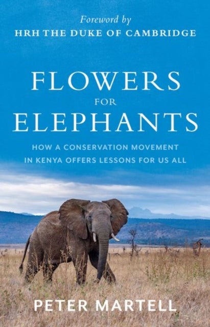 Flowers for Elephants - How a Conservation Movement in Kenya Offers Lessons for Us All