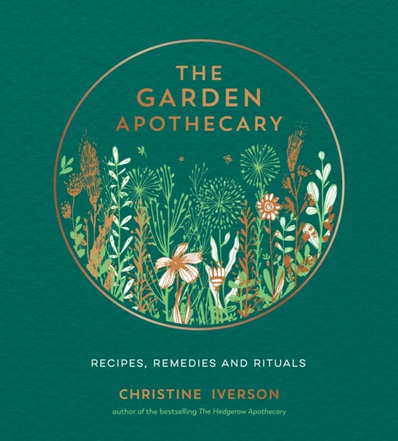 Garden Apothecary - Recipes, Remedies and Rituals