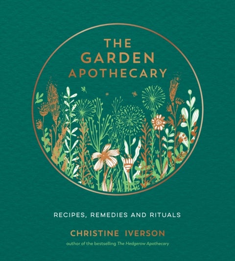Garden Apothecary - Recipes, Remedies and Rituals