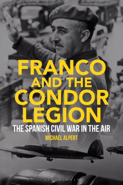 Franco and the Condor Legion - The Spanish Civil War in the Air