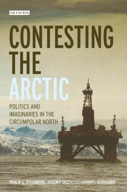 Contesting the Arctic - Politics and Imaginaries in the Circumpolar North