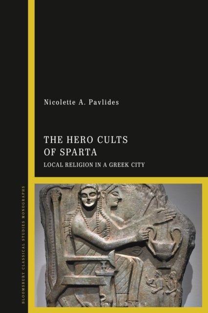 Hero Cults of Sparta - Local Religion in a Greek City
