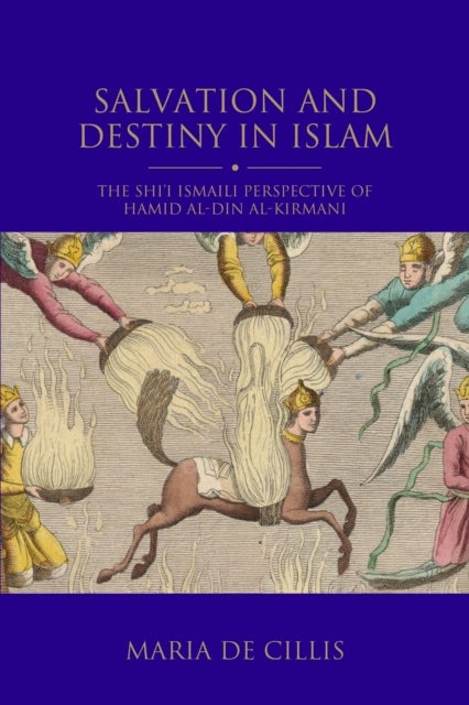 Salvation and Destiny in Islam - The Shi’i Ismaili Perspective of Hamid al-Din al-Kirmani
