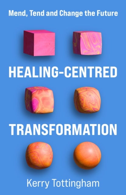 Healing-Centred Transformation - Mend, Tend and Change the Future