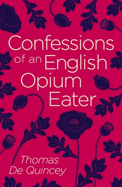Confessions of an English Opium Eater - Arcturus Classics