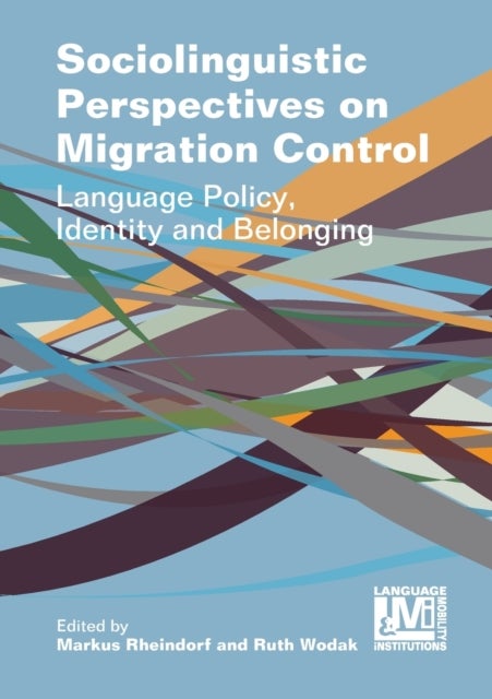Sociolinguistic Perspectives on Migration Control - Language Policy, Identity and Belonging