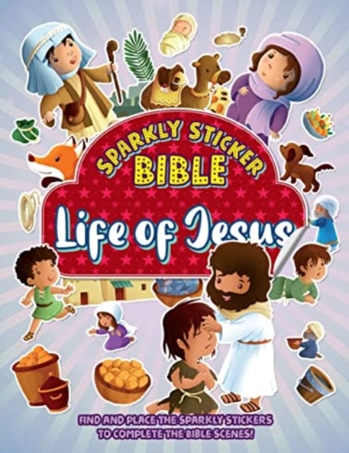 Sparkly Sticker Bible: Life of Jesus - Find and place sparkly stickers to complete Bible scenes!