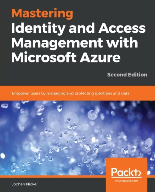 Mastering Identity and Access Management with Microsoft Azure - Second Edition - Empower users by managing and protecting identities and data