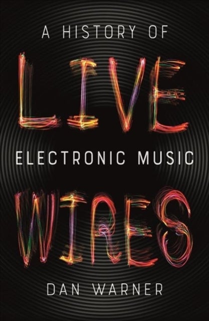 Live Wires – A History of Electronic Music - A History of Electronic Music