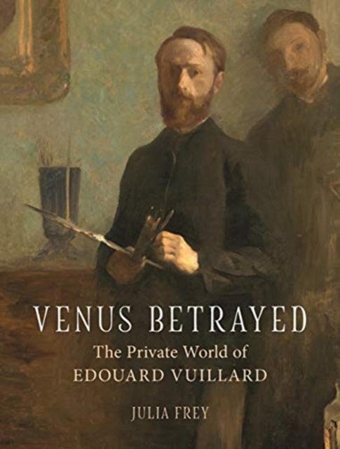 Venus Betrayed - The Private World of Edouard Vuillard