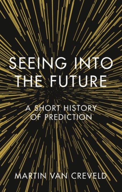 Seeing into the Future – A Short History of Prediction - A Short History of Prediction