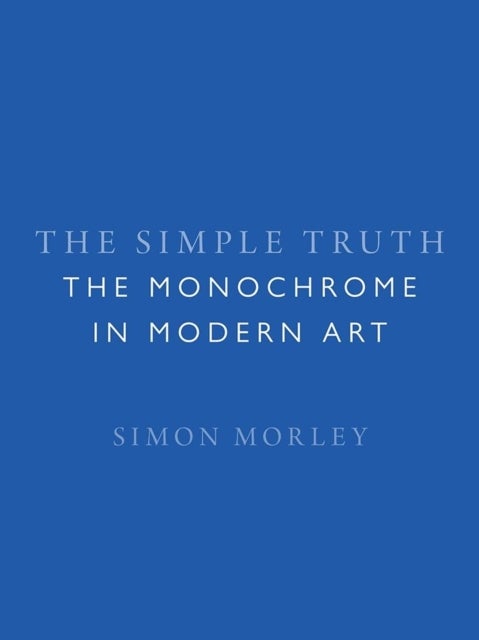 The Simple Truth – The Monochrome in Modern Art