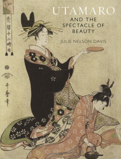 Utamaro and the Spectacle of Beauty - Revised and Expanded Second Edition