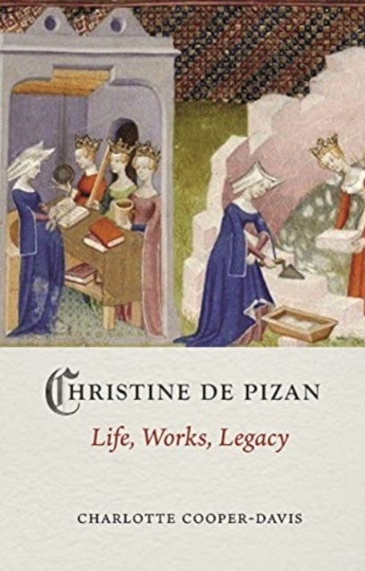 Christine de Pizan – Life, Work, Legacy