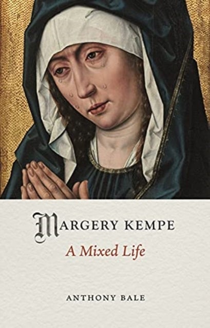 Margery Kempe – A Mixed Life - A Mixed Life