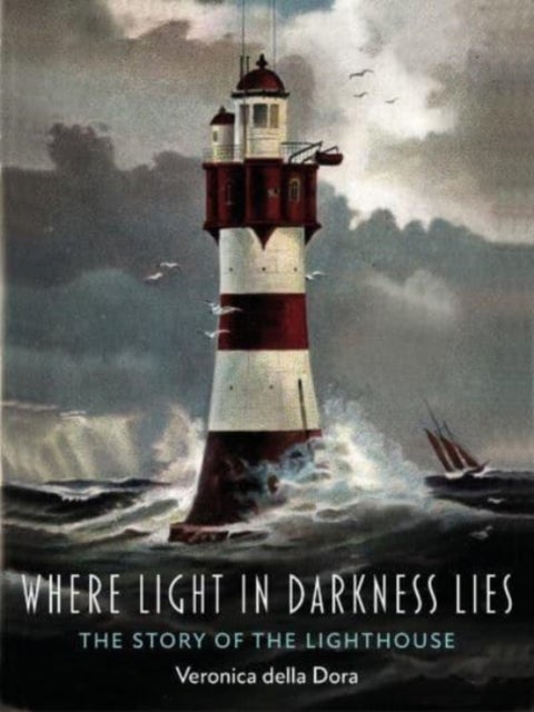 Where Light in Darkness Lies – The Story of the Lighthouse - The Story of the Lighthouse