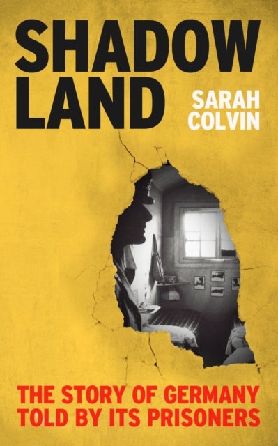 Shadowland - The Story of Germany Told by Its Prisoners
