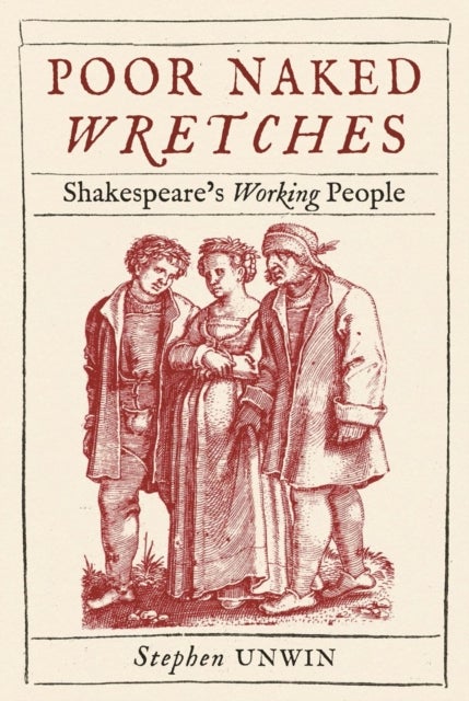Poor Naked Wretches – Shakespeare's Working People