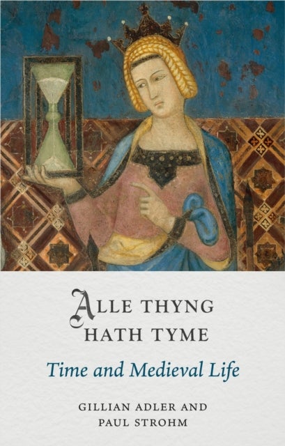 Alle Thyng Hath Tyme – Time and Medieval Life - Time and Medieval Life