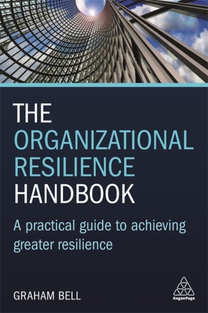 Organizational Resilience Handbook - A Practical Guide to Achieving Greater Resilience