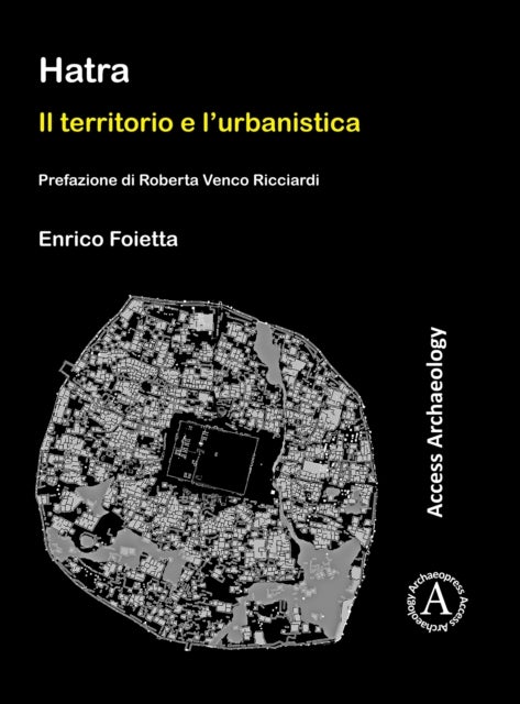Hatra: Il territorio e l'urbanistica - Prefazione di Roberta Venco Ricciardi