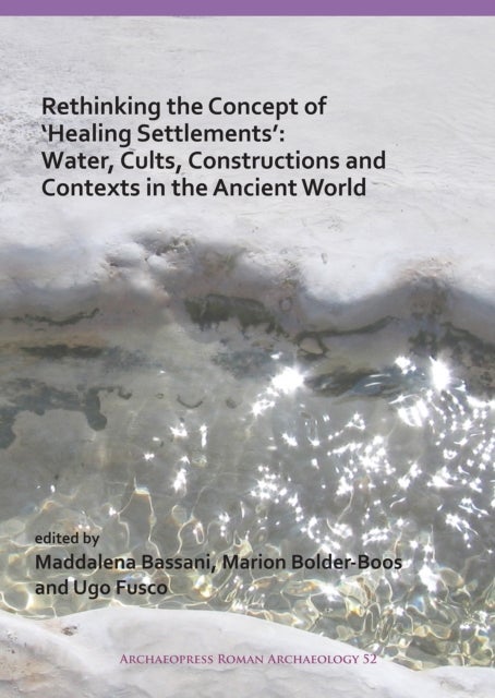 Rethinking the Concept of ¿Healing Settlements¿: Water, Cults, Constructions and Contexts in the Anc