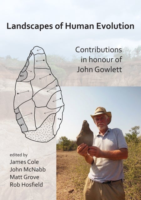 Landscapes of Human Evolution - Contributions in Honour of John Gowlett