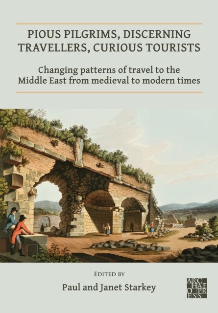 Pious Pilgrims, Discerning Travellers, Curious Tourists: Changing Patterns of Travel to the Middle E