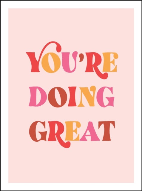 You're Doing Great - Uplifting Quotes to Empower and Inspire