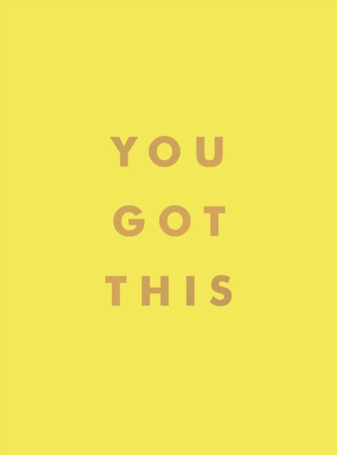 You Got This - Uplifting Quotes and Affirmations for Inner Strength and Self-Belief