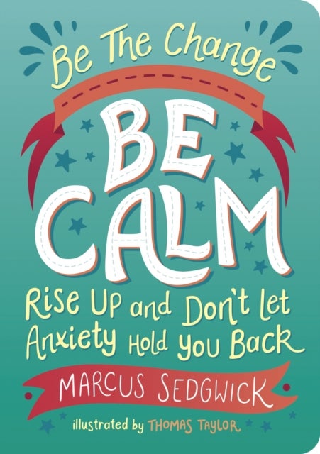 Be The Change: Be Calm - Rise Up and Don't Let Anxiety Hold You Back