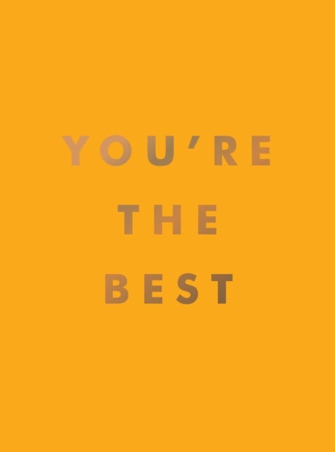You're the Best - Uplifting Quotes and Awesome Affirmations for Absolute Legends