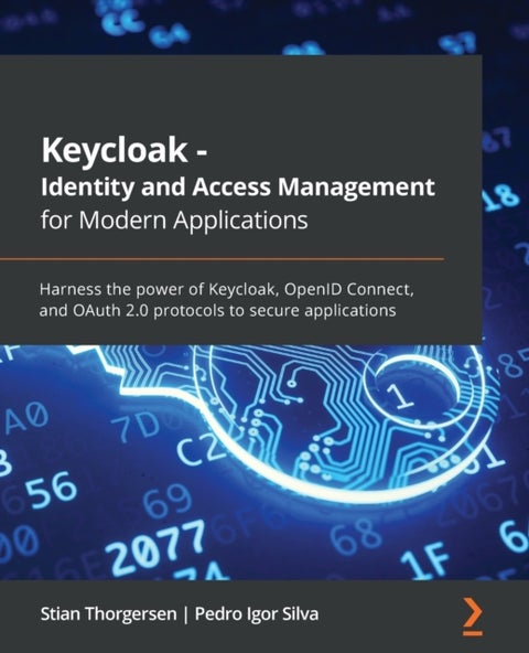 Keycloak - Identity and Access Management for Mode - Harness the power of Keycloak, OpenID Connect, and OAuth 2.0 protocols to secure applications