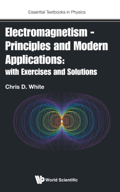 ELECTROMAGNETISM - PRINCIPLES AND MODERN APPLICATIONS: WITH EXERCISES AND SOLUTIONS