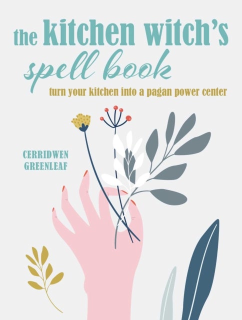 The Kitchen Witch¿s Spell Book - Spells, Recipes, and Rituals for a Happy Home