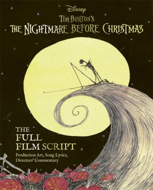 Disney Tim Burton''s The Nightmare Before Christmas: The Full Film Script - With stunning production art, director's commentary and song lyrics
