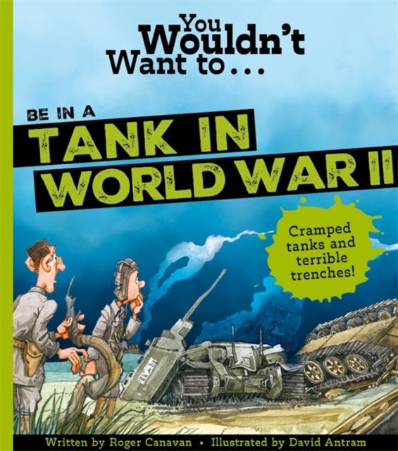 You Wouldn''t Want To Be In A Tank In World War Two!