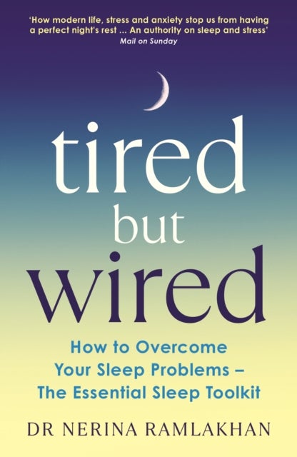 Tired but Wired - How to Overcome Your Sleep Problems - The Essential Sleep Toolkit