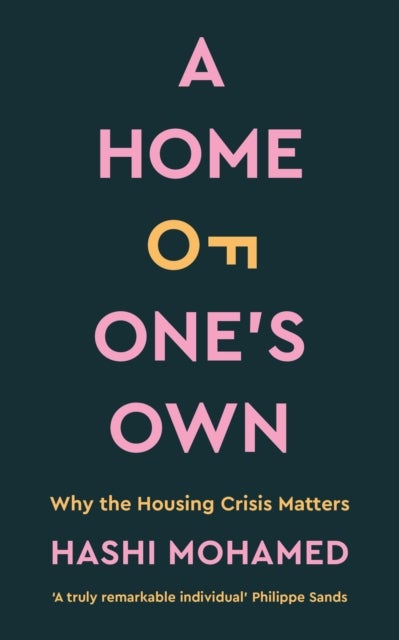 A Home of One''s Own - Why the Housing Crisis Matters & What Needs to Change