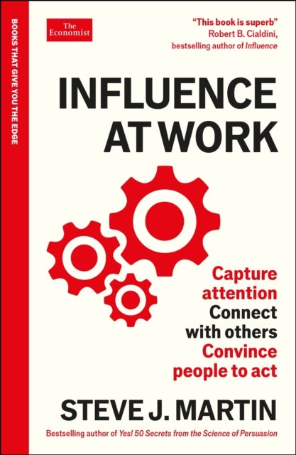 Influence at Work - Capture attention, connect with others, convince people to act: An Economist Edge book