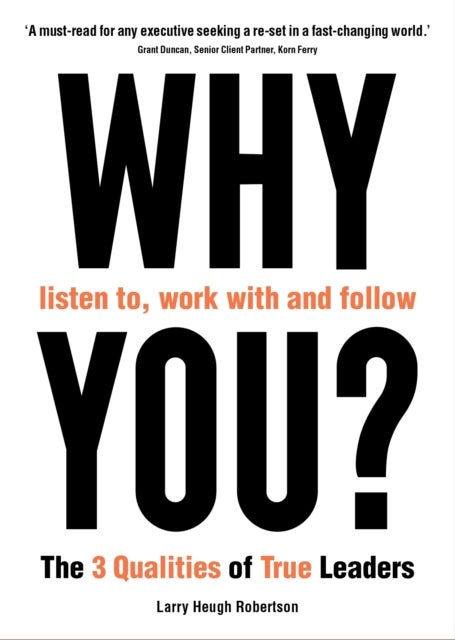 Why Listen To, Work With and Follow You? - The 3 Qualities of True Leaders