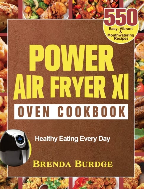 Power Air Fryer Xl Oven Cookbook - 550 Easy, Vibrant & Mouthwatering Recipes for Healthy Eating Every Day
