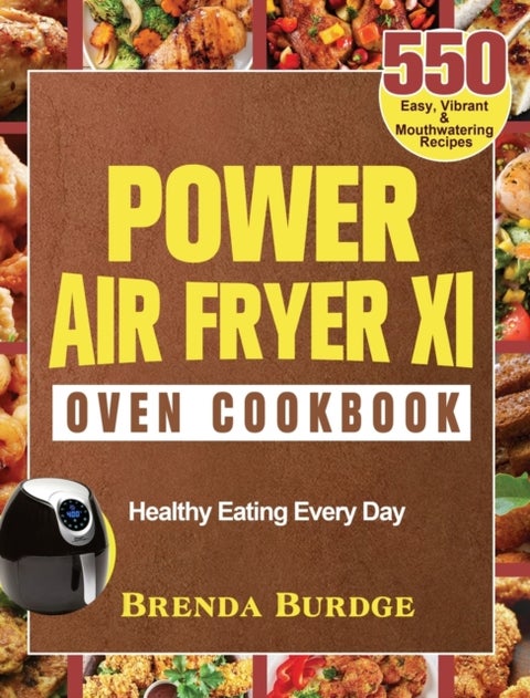 Power Air Fryer Xl Oven Cookbook - 550 Easy, Vibrant & Mouthwatering Recipes for Healthy Eating Every Day